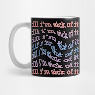 sick of it Mug